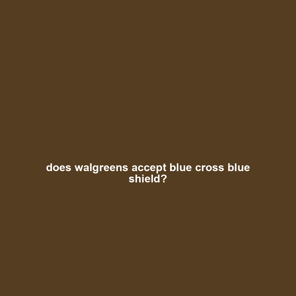 does walgreens accept blue cross blue shield?