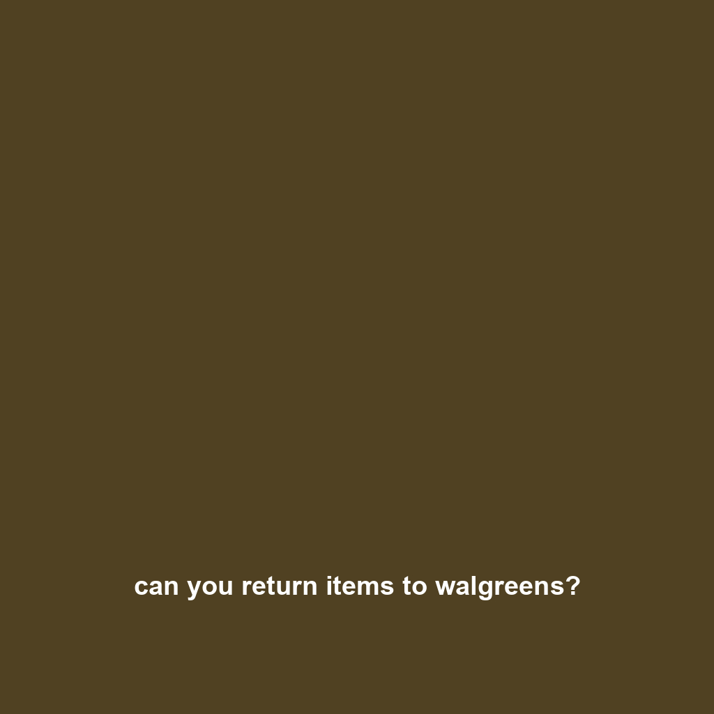 can you return items to walgreens?